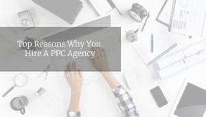 Reasons To Hire A PPC Agency